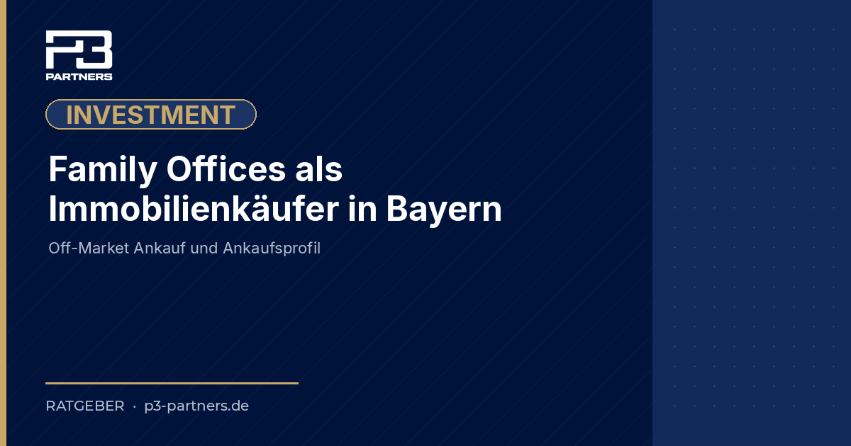 Family Offices als Immobilienkäufer: Wie Investoren in Bayern Off-Market Objekte auswählen